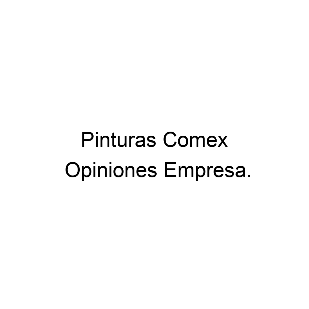 Opiniones Pinturas Comex, ▷